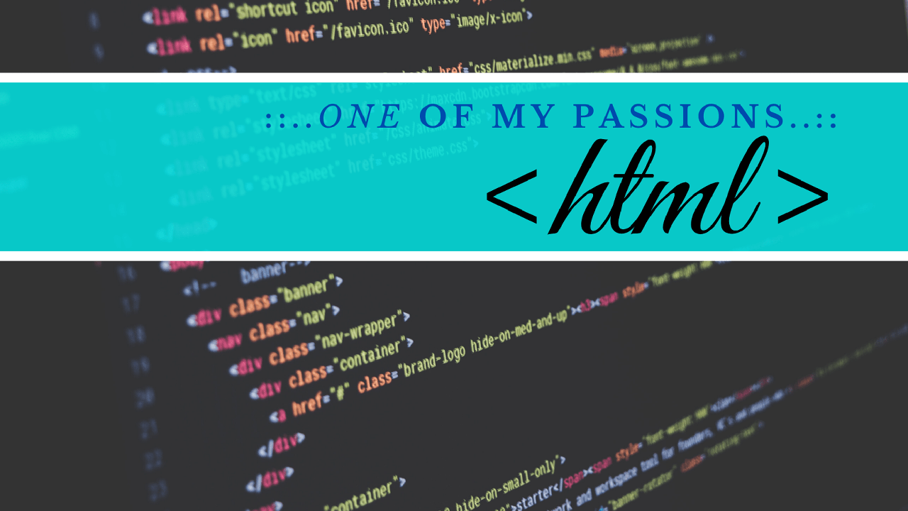 One of my passions, html